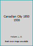 Hardcover Canadian City 1850 1930 Book