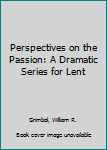 Paperback Perspectives on the Passion: A Dramatic Series for Lent Book