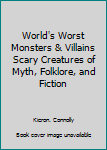 Paperback World's Worst Monsters & Villains Scary Creatures of Myth, Folklore, and Fiction Book