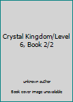 Hardcover Crystal Kingdom/Level 6, Book 2/2 Book