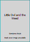 Hardcover Little Owl and the Weed Book
