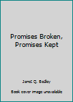 Paperback Promises Broken, Promises Kept Book