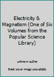 Unknown Binding Electricity & Magnetism (One of Six Volumes from the Popular Science Library) Book