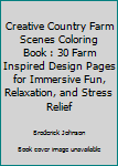 Paperback Creative Country Farm Scenes Coloring Book : 30 Farm Inspired Design Pages for Immersive Fun, Relaxation, and Stress Relief Book