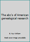 Hardcover The abc's of American genealogical research Book