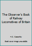 Hardcover The Observer's Book of Railway Locomotives of Britain Book