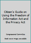 Paperback Citizen's Guide on Using the Freedom of Information Act and the Privacy Act Book