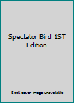 Hardcover Spectator Bird 1ST Edition Book