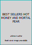 Unknown Binding BEST SELLERS HOT MONEY AND MORTAL FEAR Book