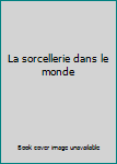 Paperback La sorcellerie dans le monde [French] Book