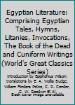 Hardcover Egyptian Literature: Comprising Egyptian Tales, Hymns, Litanies, Invocations, The Book of the Dead and Cuniform Writings (World's Great Classics Series) Book