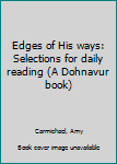 Unknown Binding Edges of His ways: Selections for daily reading (A Dohnavur book) Book