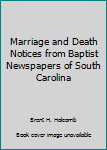 Marriage and Death Notices from Baptist Newspapers of South Carolina