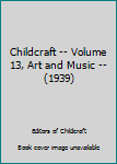 Hardcover Childcraft -- Volume 13, Art and Music -- (1939) Book