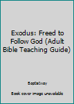 Unknown Binding Exodus: Freed to Follow God (Adult Bible Teaching Guide) Book