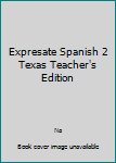 Hardcover Expresate Spanish 2 Texas Teacher's Edition Book