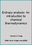 Hardcover Entropy analysis: An introduction to chemical thermodynamics Book