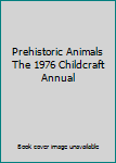 Hardcover Prehistoric Animals The 1976 Childcraft Annual Book