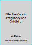 Effective Care in Pregnancy and Childbirth