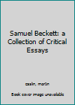 Hardcover Samuel Beckett: a Collection of Critical Essays Book