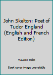 Hardcover John Skelton: Poet of Tudor England (English and French Edition) Book