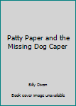 Paperback Patty Paper and the Missing Dog Caper Book