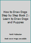 Paperback How to Draw Dogs Step by Step Book 2 : Learn to Draw Dogs and Puppies Book