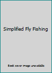 Unknown Binding Simplified Fly Fishing Book