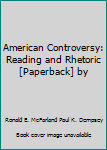 Paperback American Controversy: Reading and Rhetoric [Paperback] by Book
