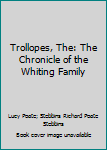 Trollopes, The: The Chronicle of the Whiting Family