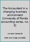 Hardcover The Accountant in a changing business environment (University of Florida accounting series, no. 8) Book