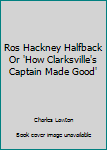 Ros Hackney Halfback Or 'How Clarksville's Captain Made Good'