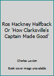 Hardcover Ros Hackney Halfback Or 'How Clarksville's Captain Made Good' Book