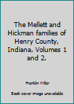 Hardcover The Mellett and Hickman families of Henry County, Indiana, Volumes 1 and 2. Book