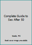 Paperback Complete Guide to Sex After 50 Book