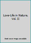 Love-Life in Nature, Vol. II