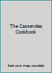 Unknown Binding The Casseroles Cookbook Book