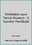 Paperback Wimbledon Lawn Tennis Museum - A Souvenir Handbook Book