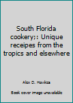 Unknown Binding South Florida cookery;: Unique receipes from the tropics and elsewhere Book