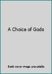 A Choice of Gods