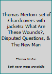 Thomas Merton: set of 3 hardcovers with jackets: What Are These Wounds?, Disputed Questions, & The New Man