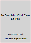 Paperback Ie Dev Adm Chld Care Ed Pro Book