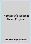 Unknown Binding Thomas: It's Great to Be an Engine Book