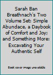 Hardcover Sarah Ban Breathnach's Two Volume Set: Simple Abundace, a Daybook of Comfort and Joy; and Something More: Excavating Your Authentic Self Book