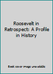 Roosevelt in Retrospect: A Profile in History