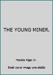 Hardcover THE YOUNG MINER. Book