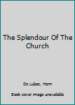Paperback The Splendour Of The Church Book