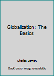 Globalization: The Basics