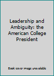 Hardcover Leadership and Ambiguity: the American College President Book