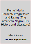 Men of Mark: Eminent, Progressive and Rising (The American Negro: His History and Literature)